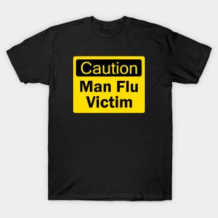 Caution, man flu victim sign T-Shirt